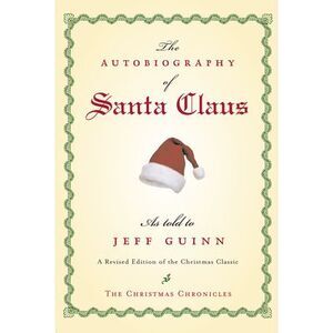 The Autobiography of Santa Claus: A Revised Edition of the Christmas Classic --